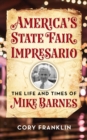 Image for America&#39;s state fair impresario  : the life and time of Mike Barnes