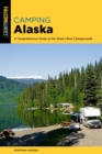 Image for Camping Alaska  : a comprehensive guide to the state&#39;s best campgrounds