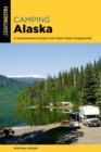 Image for Camping Alaska: A Comprehensive Guide to the State&#39;s Best Campgrounds
