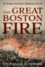 Image for The Great Boston Fire: The Inferno That Nearly Incinerated the City