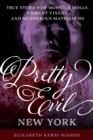 Image for Pretty Evil New York: True Stories of Mobster Molls, Violent Vixens, and Murderous Matriarchs