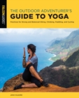 Image for The outdoor adventurer&#39;s guide to yoga  : practices for strong and balanced hiking, climbing, paddling, and cycling