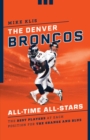 Image for The Denver Broncos All-Time All-Stars: The Best Players at Each Position for the Orange and Blue