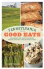 Image for Pennsylvania Good Eats: Exploring the State&#39;s Favorite, Unique, Historic, and Delicious Foods