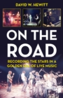 Image for On the road  : recording the stars in a golden era of live music