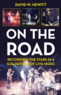 Image for On the Road: Recording the Stars in a Golden Era of Live Music
