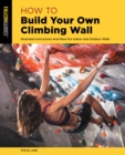 Image for How to build your own climbing wall  : illustrated instructions and plans for indoor and outdoor walls