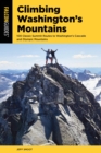 Image for Climbing Washington&#39;s Mountains: 100 Classic Summit Routes to Washington&#39;s Cascade and Olympic Mountains