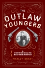 Image for The Outlaw Youngers: a Confederate brotherhood