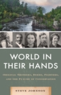 Image for The world in their hands  : original thinkers, doers, fighters, and the future of conservation