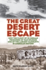 Image for The great desert escape  : how the flight of 25 German prisoners of war sparked one of the largest manhunts in American history