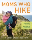 Image for Moms who hike  : walking with America&#39;s most inspiring adventurers