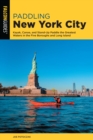 Image for Paddling New York City : Kayak, Canoe, and Stand-Up Paddle the Greatest Waters in the Five Boroughs and Long Island