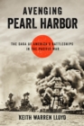 Image for Avenging Pearl Harbor  : the saga of America&#39;s battleships in the Pacific War