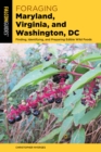 Image for Foraging Maryland, Virginia, and Washington, DC: finding, identifying, and preparing edible wild foods