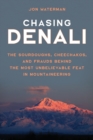 Image for Chasing Denali  : the sourdoughs, cheechakos, and frauds behind the most unbelievable feat in mountaineering