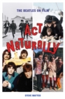 Image for Act naturally  : the Beatles on film