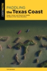 Image for Paddling the Texas Coast : Kayak, Canoe, and Stand-Up Paddle the Best of the Texas Shoreline