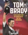 Image for Tom Brady: a celebration of greatness on the gridiron