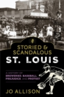 Image for Storied and Scandalous St. Louis: A History of Brewing, Baseball, Prejudice and Protest