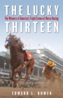 Image for The lucky thirteen  : the winners of America&#39;s Triple Crown of horse racing