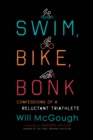 Image for Swim, bike, bonk  : confessions of a reluctant triathlete