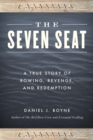 Image for The seven seat  : a true story of rowing, revenge, and redemption