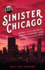 Image for Sinister Chicago: Windy City Secrets, Urban Legends, and Sordid Characters