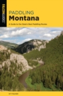 Image for Paddling Montana : A Guide to the State&#39;s Best Paddling Routes