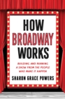 Image for How Broadway Works : Building and Running a Show, from the People Who Make It Happen