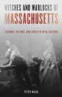 Image for Witches and warlocks of Massachusetts: legends, victims and sinister spellcasters