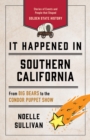 Image for It happened in Southern California: stories of events and people that shaped Golden State history