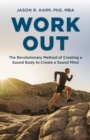 Image for Work out: the revolutionary method of creating a sound body to create a sound mind