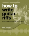 Image for How to Write Guitar Riffs: Create and Play Great Hooks for Your Songs