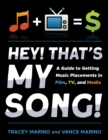 Image for Hey! that&#39;s my song!  : a guide to getting music placements in film, TV, and media