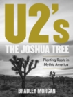 Image for U2&#39;s The Joshua Tree  : planting roots in mythic America