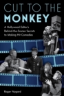 Image for Cut to the monkey  : a Hollywood editor&#39;s behind-the-scenes secrets to making hit comedies