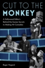Image for Cut to the Monkey: A Hollywood Editor&#39;s Behind-the-Scenes Secrets to Making Hit Comedies