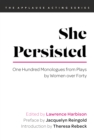 Image for She persisted  : one hundred monologues from plays by women over forty