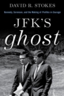 Image for JFK&#39;s ghost: Kennedy, Sorenson, and the making of Profiles in courage