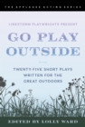 Image for Go Play Outside: Twenty-Five Short Plays Written for the Great Outdoors