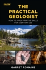 Image for The practical geologist: how to apply primitive skills for everyday use