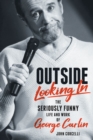 Image for Outside looking in  : the seriously funny life and work of George Carlin