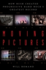 Image for Moving Pictures: How Rush Created Progressive Hard Rock&#39;s Greatest Record