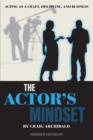 Image for The actor&#39;s mindset  : acting as a craft, discipline and business
