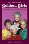 Image for The definitive &quot;Golden Girls&quot; cultural reference guide