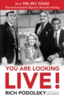 Image for You are looking live!: how the NFL today revolutionized sports broadcasting