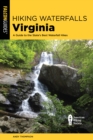 Image for Hiking waterfalls Virginia  : a guide to the state&#39;s best waterfall hikes
