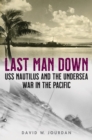Image for Last man down: USS Nautilus and the undersea war in the Pacific