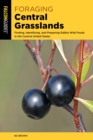 Image for Foraging central grasslands: finding, identifying, and preparing edible wild foods in the central United States